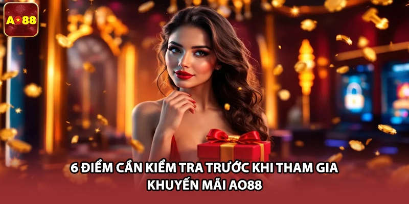 6 điểm cần kiểm tra trước khi tham gia khuyến mãi AO88