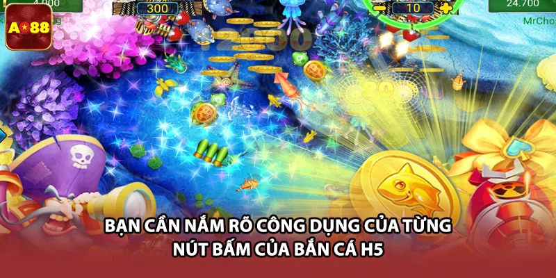 Bạn cần nắm rõ công dụng của từng nút bấm của bắn cá H5