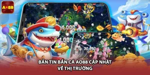 Bản Tin Bắn Cá AO88 - Top 3 Cập Nhật Hot Game Đổi Thưởng
