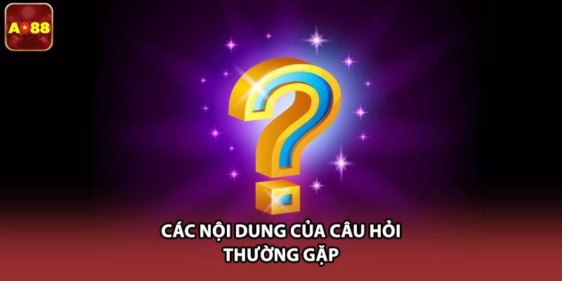 Các nội dung của câu hỏi thường gặp