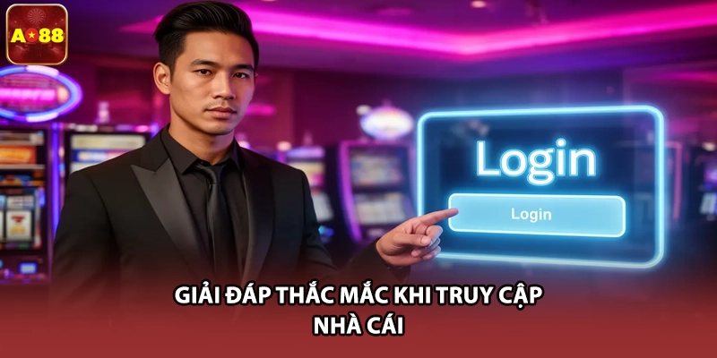 Giải đáp thắc mắc khi truy cập nhà cái
