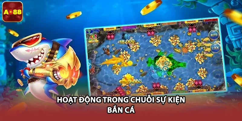 Hoạt động trong chuỗi sự kiện bắn cá