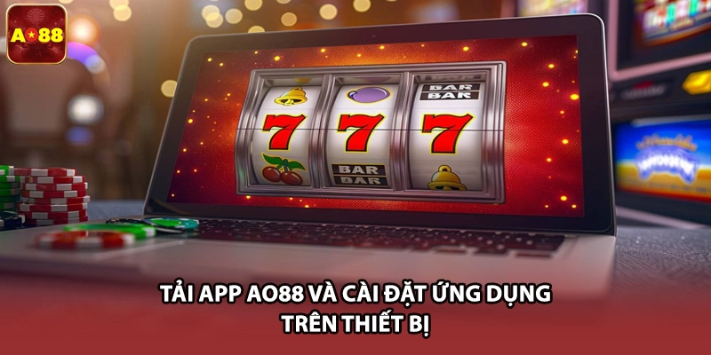 Tải app AO88 và cài đặt ứng dụng trên thiết bị