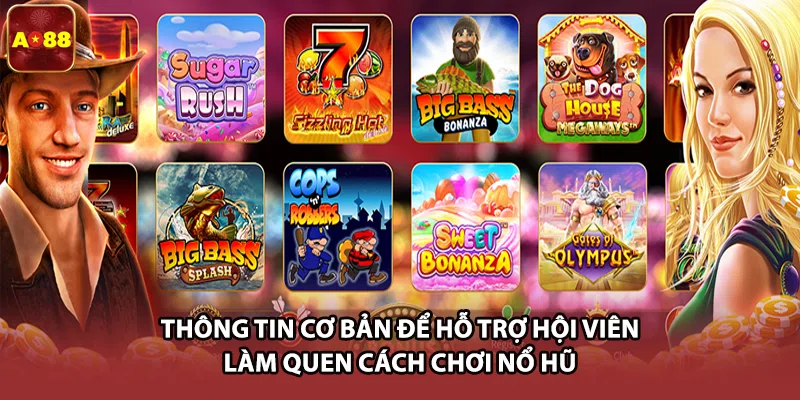 Thông tin cơ bản để hỗ trợ hội viên làm quen cách chơi nổ hũ