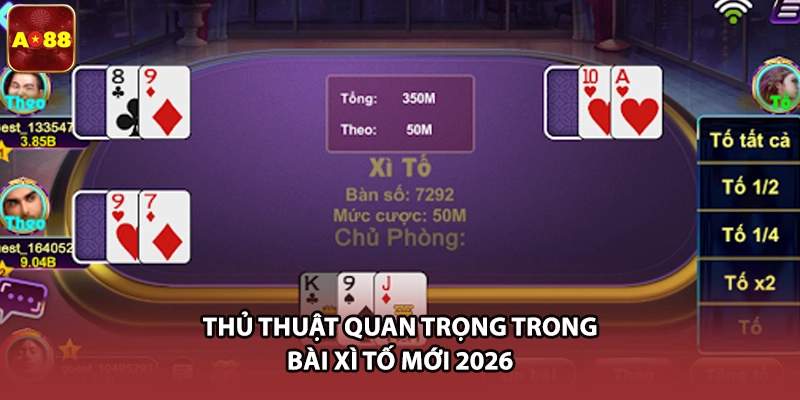 Thủ thuật quan trọng trong bài Xì Tố mới 2026