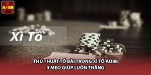 Thủ Thuật Tố Bài Trong Xì Tố AO88 - 3 Mẹo Giúp Luôn Thắng